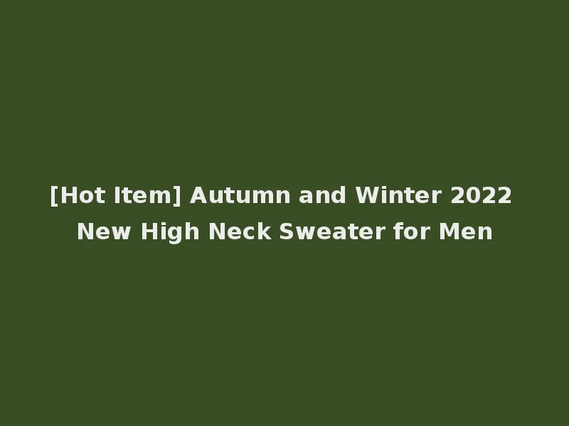 [Hot Item] Autumn and Winter 2022 New High Neck Sweater for Men