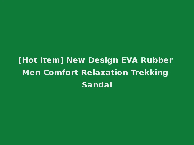 [Hot Item] New Design EVA Rubber Men Comfort Relaxation Trekking Sandal