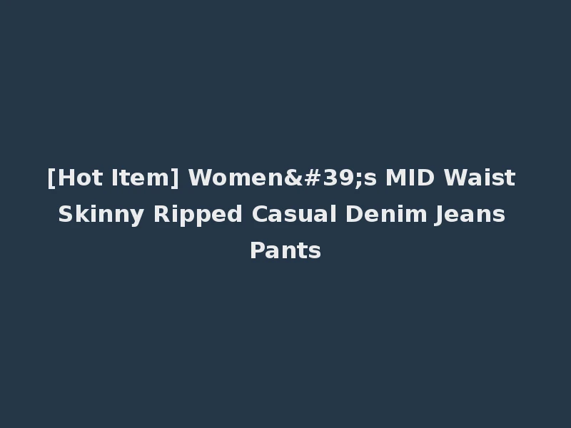 [Hot Item] Women's MID Waist Skinny Ripped Casual Denim Jeans Pants