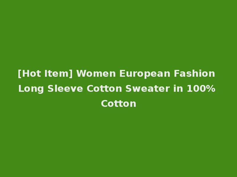 [Hot Item] Women European Fashion Long Sleeve Cotton Sweater in 100% Cotton