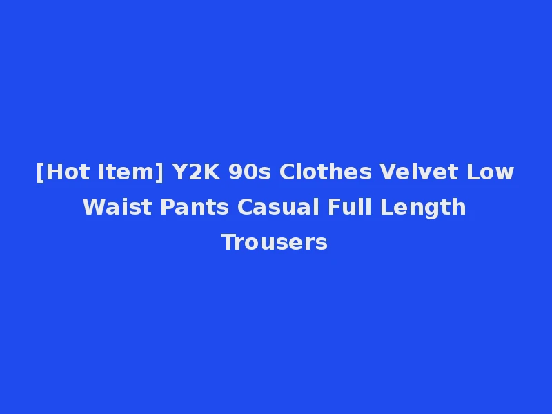 [Hot Item] Y2K 90s Clothes Velvet Low Waist Pants Casual Full Length Trousers