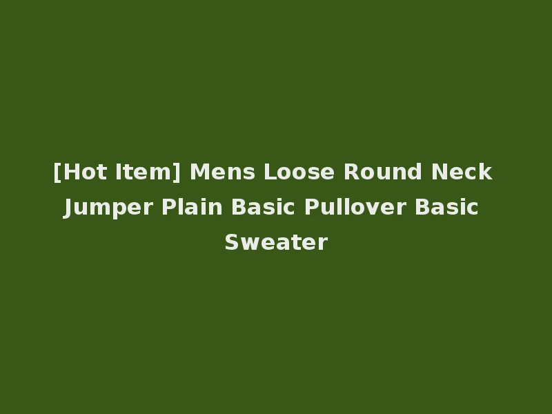 [Hot Item] Mens Loose Round Neck Jumper Plain Basic Pullover Basic Sweater