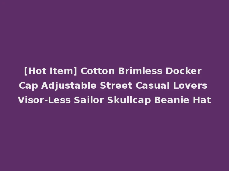 [Hot Item] Cotton Brimless Docker Cap Adjustable Street Casual Lovers Visor-Less Sailor Skullcap Beanie Hat