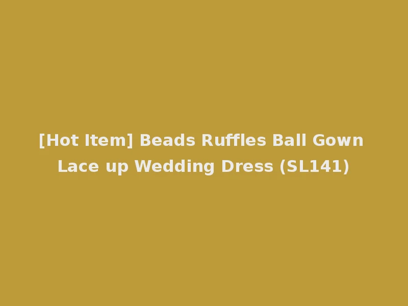 [Hot Item] Beads Ruffles Ball Gown Lace up Wedding Dress (SL141)