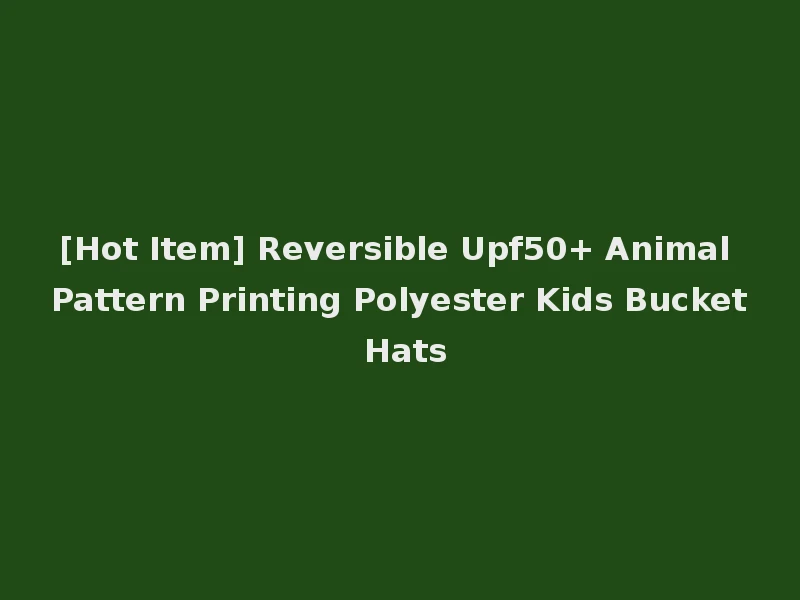 [Hot Item] Reversible Upf50+ Animal Pattern Printing Polyester Kids Bucket Hats