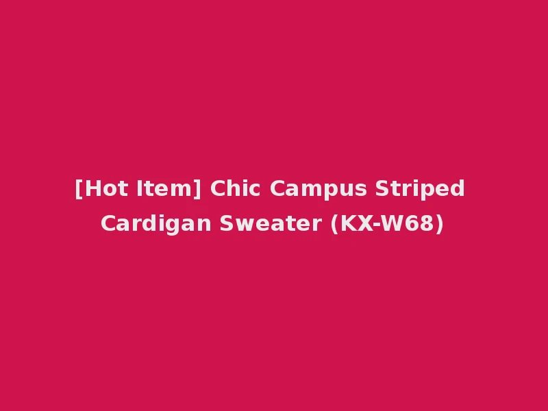 [Hot Item] Chic Campus Striped Cardigan Sweater (KX-W68)