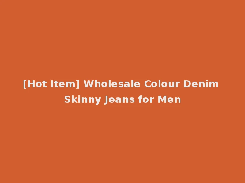 [Hot Item] Wholesale Colour Denim Skinny Jeans for Men