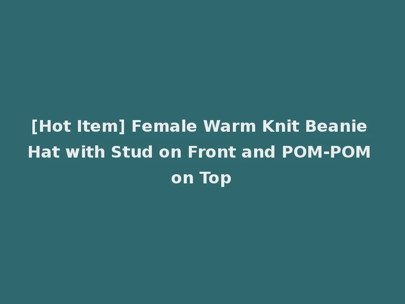 [Hot Item] Female Warm Knit Beanie Hat with Stud on Front and POM-POM on Top