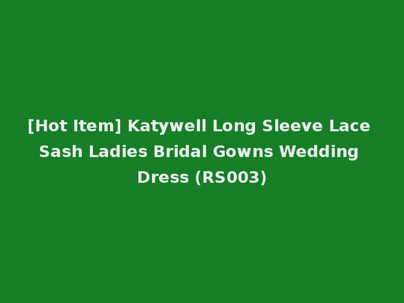 [Hot Item] Katywell Long Sleeve Lace Sash Ladies Bridal Gowns Wedding Dress (RS003)