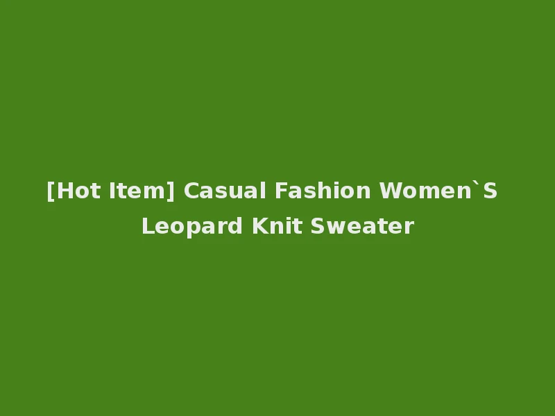[Hot Item] Casual Fashion Women`S Leopard Knit Sweater