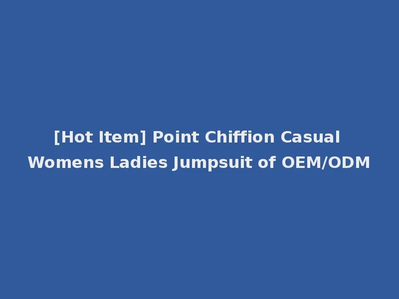 [Hot Item] Point Chiffion Casual Womens Ladies Jumpsuit of OEM/ODM