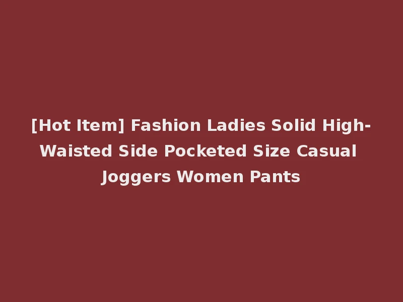 [Hot Item] Fashion Ladies Solid High-Waisted Side Pocketed Size Casual Joggers Women Pants