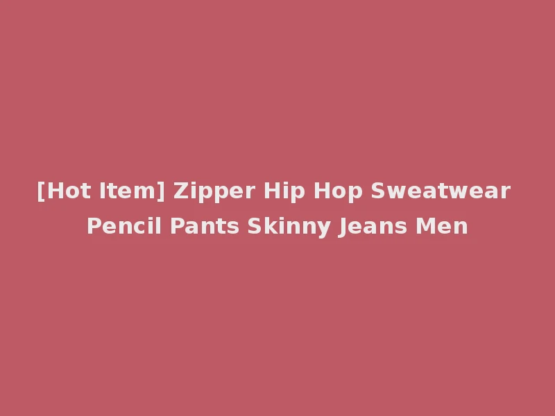 [Hot Item] Zipper Hip Hop Sweatwear Pencil Pants Skinny Jeans Men