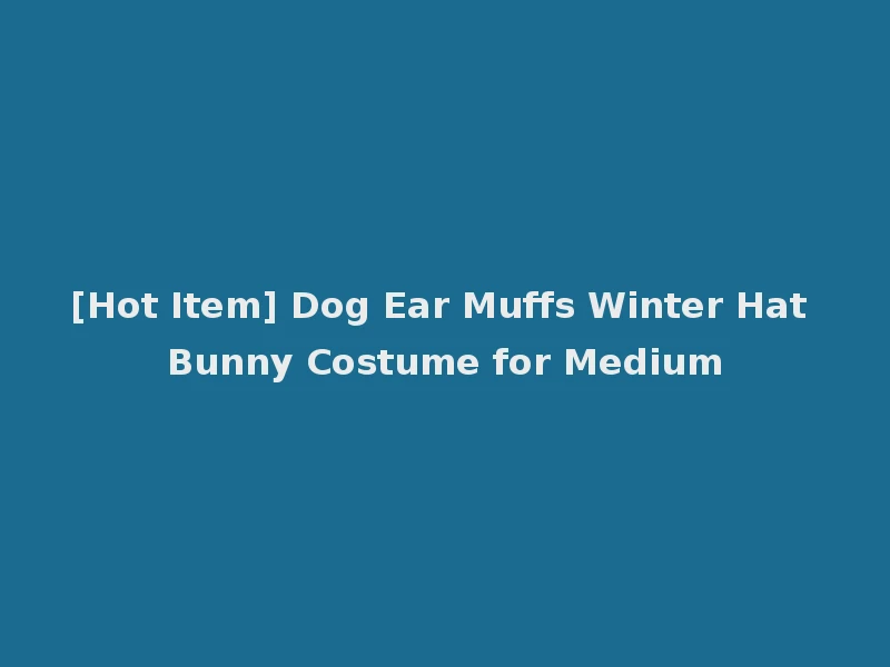 [Hot Item] Dog Ear Muffs Winter Hat Bunny Costume for Medium