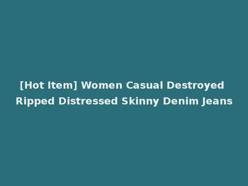 [Hot Item] Women Casual Destroyed Ripped Distressed Skinny Denim Jeans