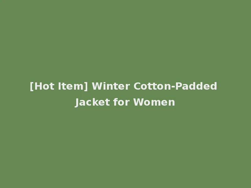 [Hot Item] Winter Cotton-Padded Jacket for Women
