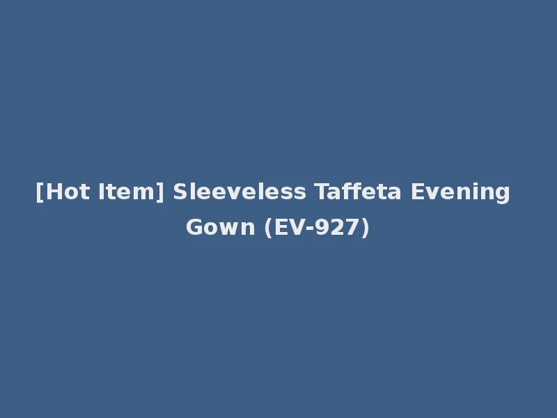 [Hot Item] Sleeveless Taffeta Evening Gown (EV-927)