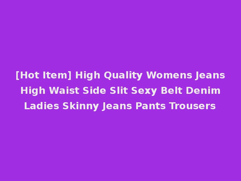 [Hot Item] High Quality Womens Jeans High Waist Side Slit Sexy Belt Denim Ladies Skinny Jeans Pants Trousers