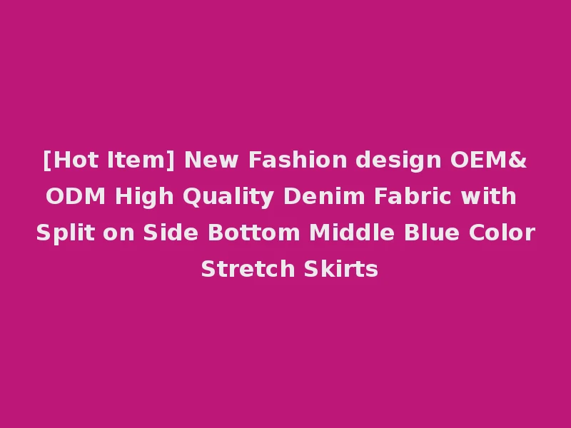 [Hot Item] New Fashion design OEM&ODM High Quality Denim Fabric with Split on Side Bottom Middle Blue Color Stretch Skirts