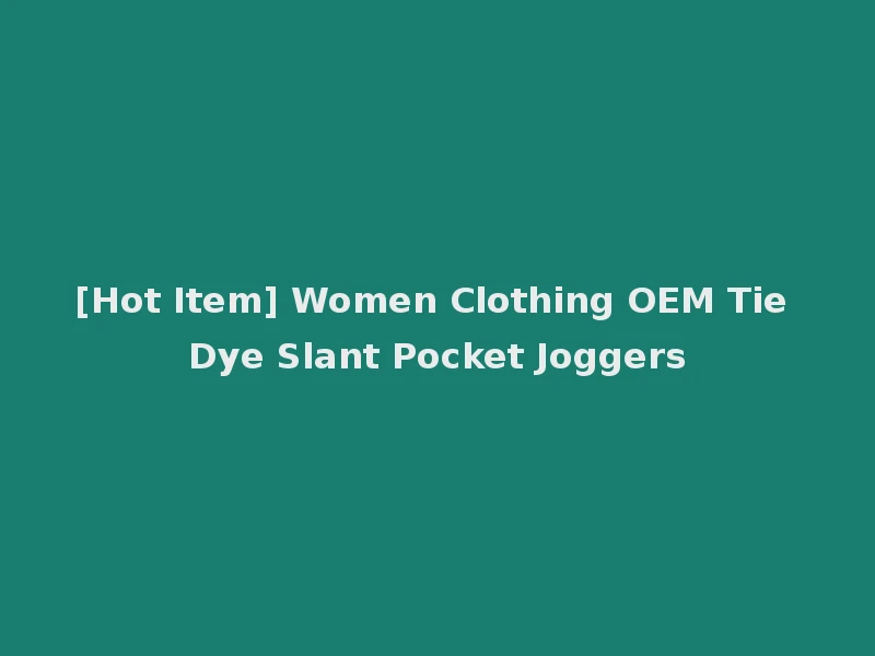 [Hot Item] Women Clothing OEM Tie Dye Slant Pocket Joggers
