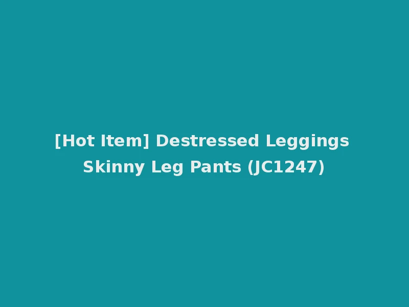 [Hot Item] Destressed Leggings Skinny Leg Pants (JC1247)