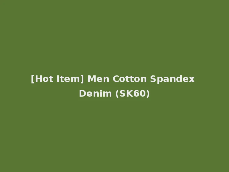 [Hot Item] Men Cotton Spandex Denim (SK60)