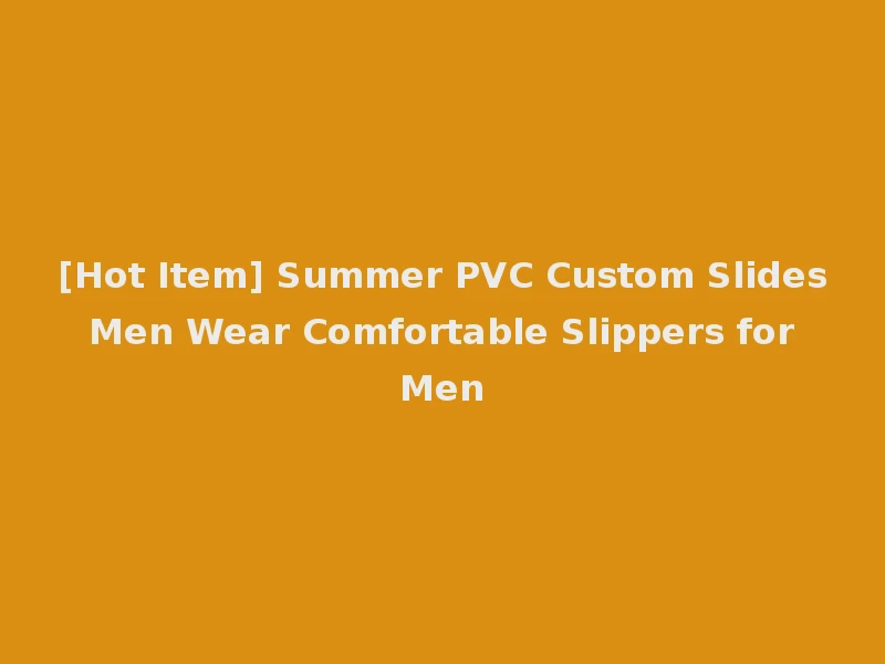 [Hot Item] Summer PVC Custom Slides Men Wear Comfortable Slippers for Men