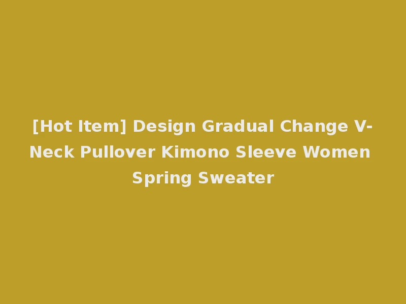 [Hot Item] Design Gradual Change V-Neck Pullover Kimono Sleeve Women Spring Sweater