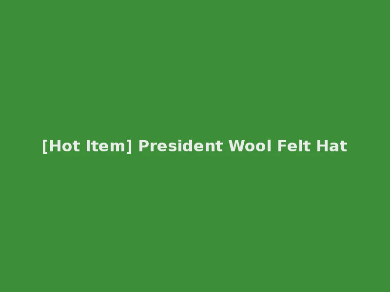 [Hot Item] President Wool Felt Hat