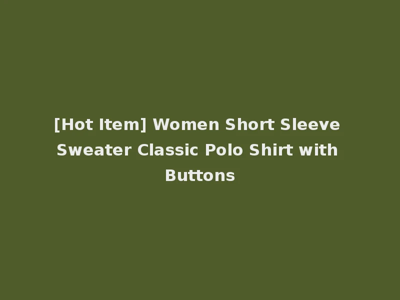[Hot Item] Women Short Sleeve Sweater Classic Polo Shirt with Buttons
