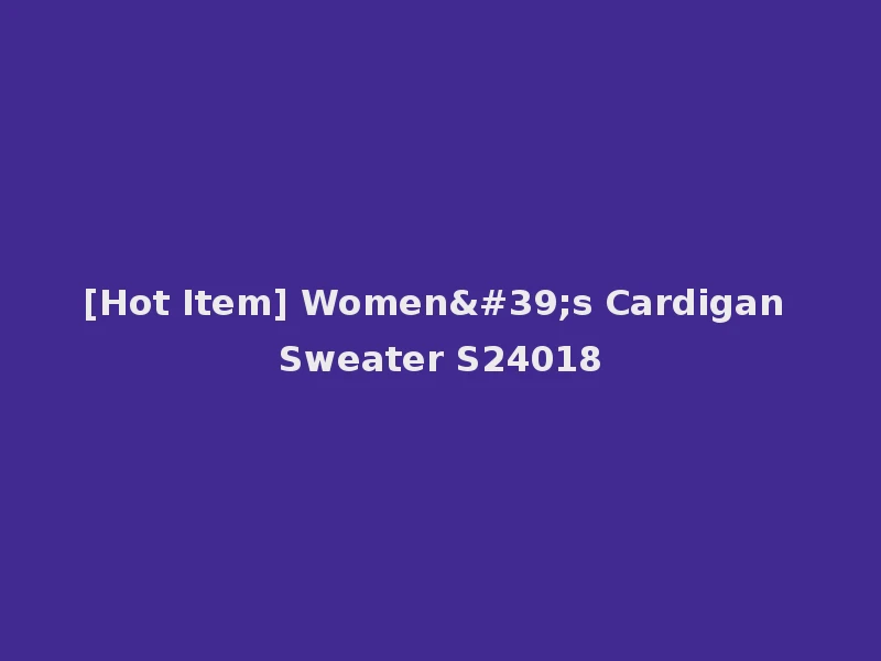 [Hot Item] Women's Cardigan Sweater S24018