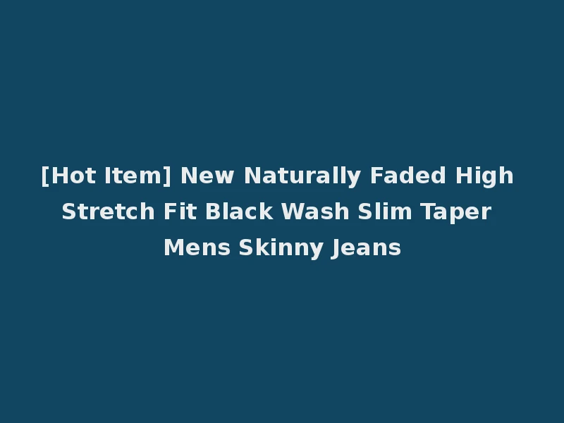 [Hot Item] New Naturally Faded High Stretch Fit Black Wash Slim Taper Mens Skinny Jeans