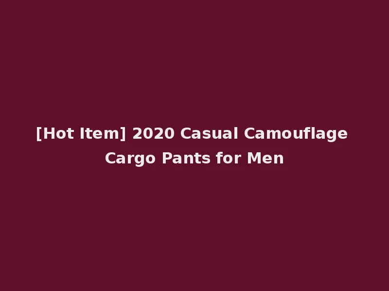[Hot Item] 2020 Casual Camouflage Cargo Pants for Men