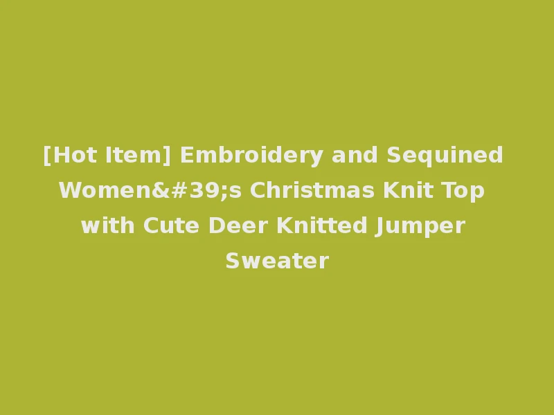 [Hot Item] Embroidery and Sequined Women's Christmas Knit Top with Cute Deer Knitted Jumper Sweater