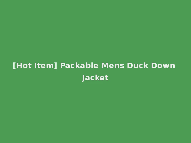 [Hot Item] Packable Mens Duck Down Jacket