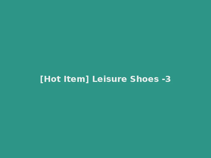 [Hot Item] Leisure Shoes -3