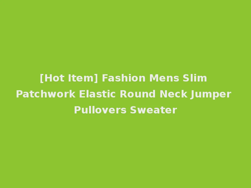 [Hot Item] Fashion Mens Slim Patchwork Elastic Round Neck Jumper Pullovers Sweater