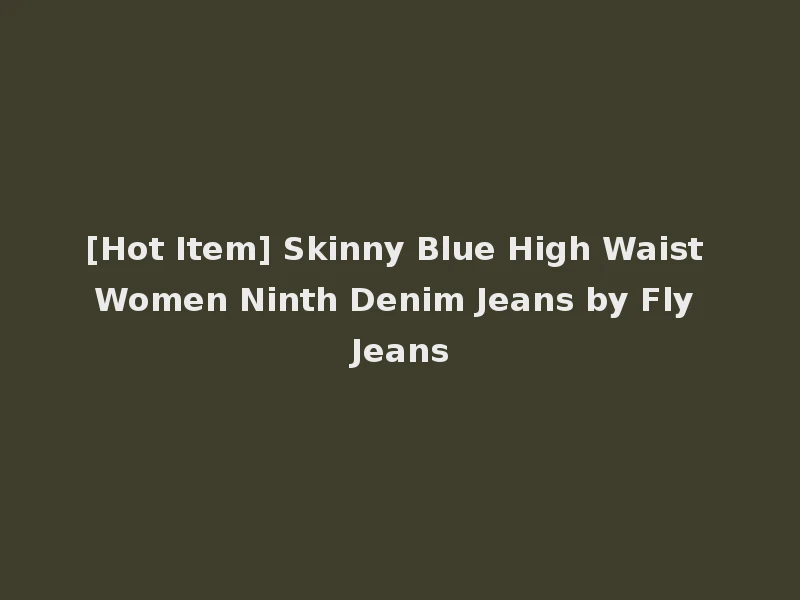 [Hot Item] Skinny Blue High Waist Women Ninth Denim Jeans by Fly Jeans