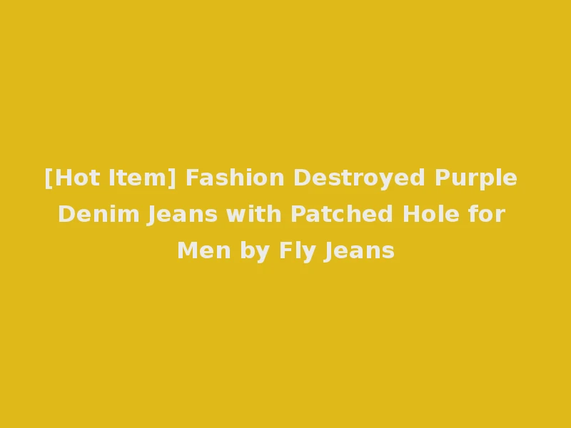 [Hot Item] Fashion Destroyed Purple Denim Jeans with Patched Hole for Men by Fly Jeans