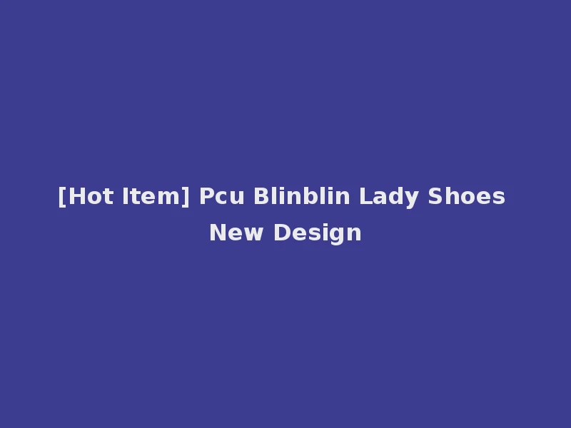 [Hot Item] Pcu Blinblin Lady Shoes New Design