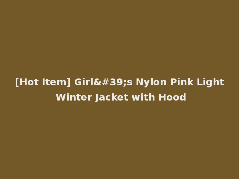 [Hot Item] Girl's Nylon Pink Light Winter Jacket with Hood