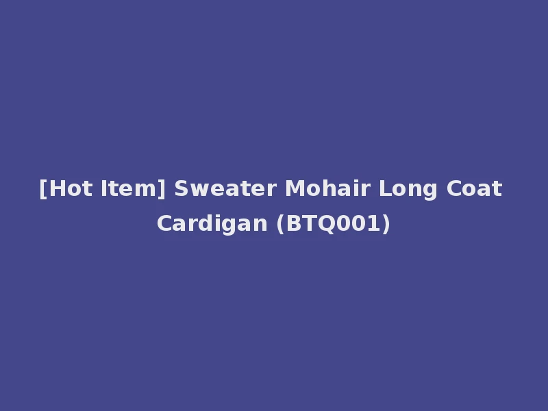 [Hot Item] Sweater Mohair Long Coat Cardigan (BTQ001)