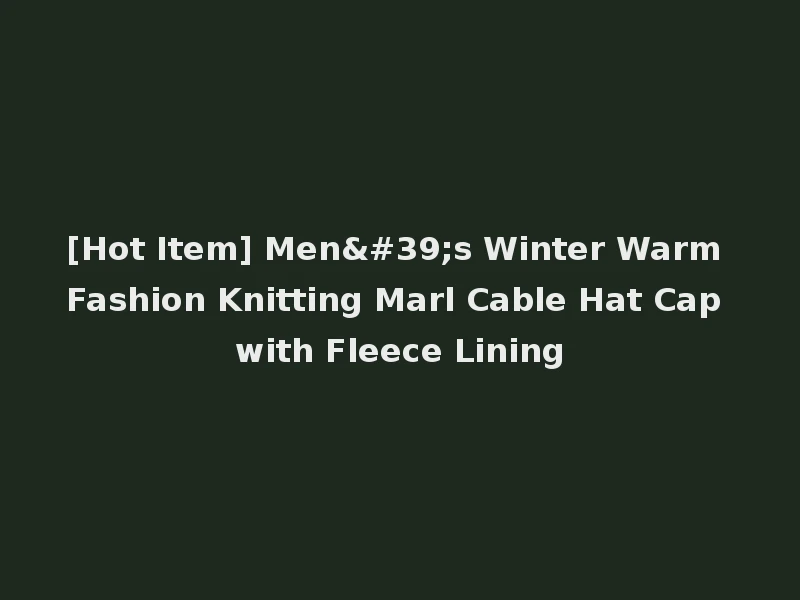[Hot Item] Men's Winter Warm Fashion Knitting Marl Cable Hat Cap with Fleece Lining
