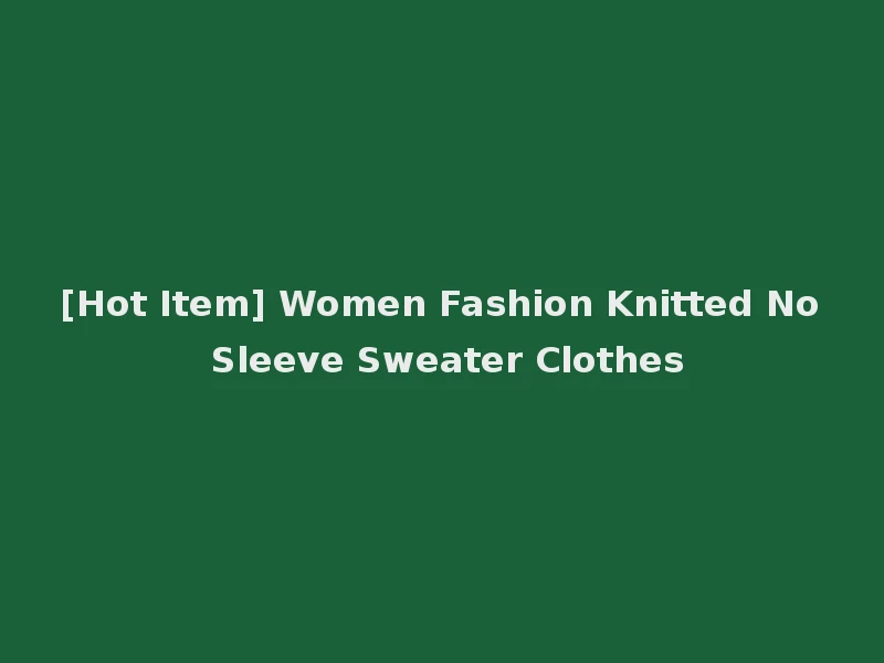 [Hot Item] Women Fashion Knitted No Sleeve Sweater Clothes