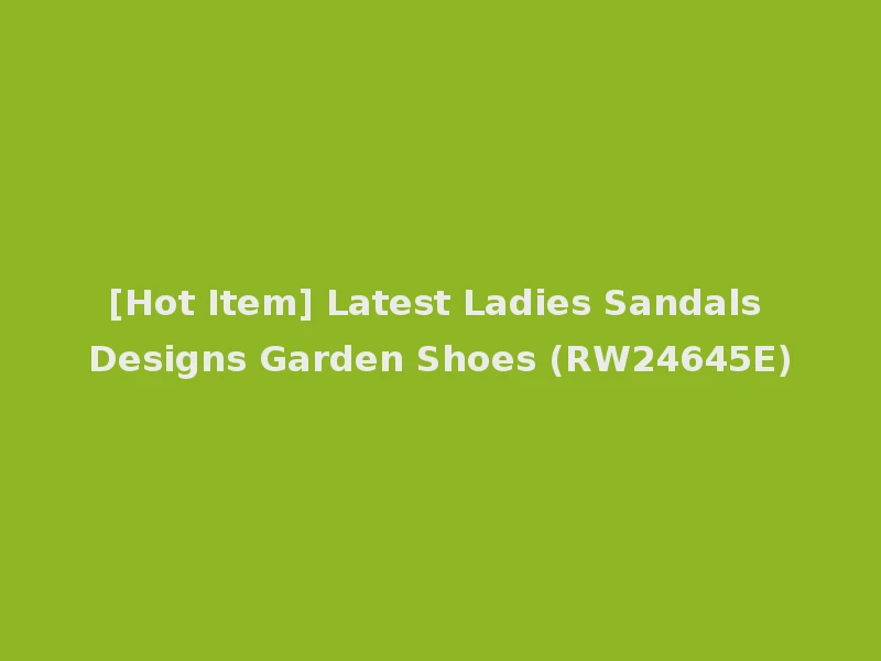 [Hot Item] Latest Ladies Sandals Designs Garden Shoes (RW24645E)