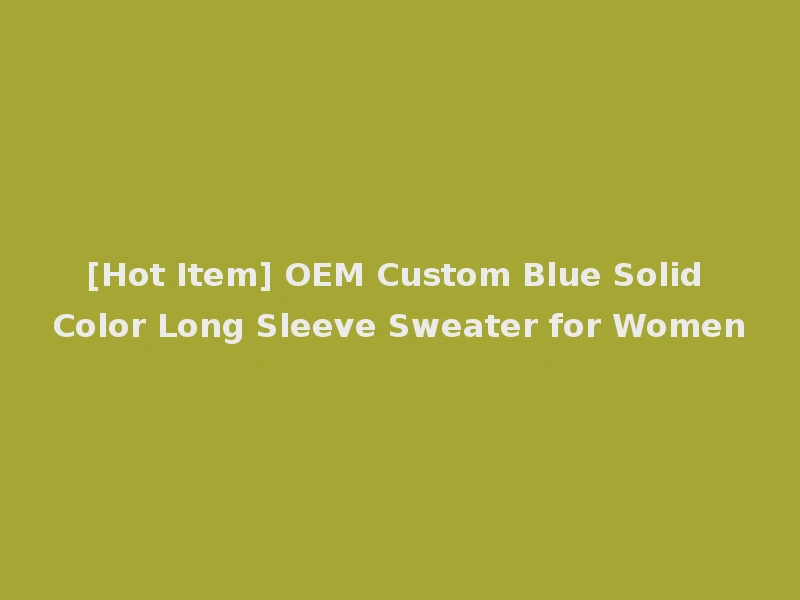 [Hot Item] OEM Custom Blue Solid Color Long Sleeve Sweater for Women