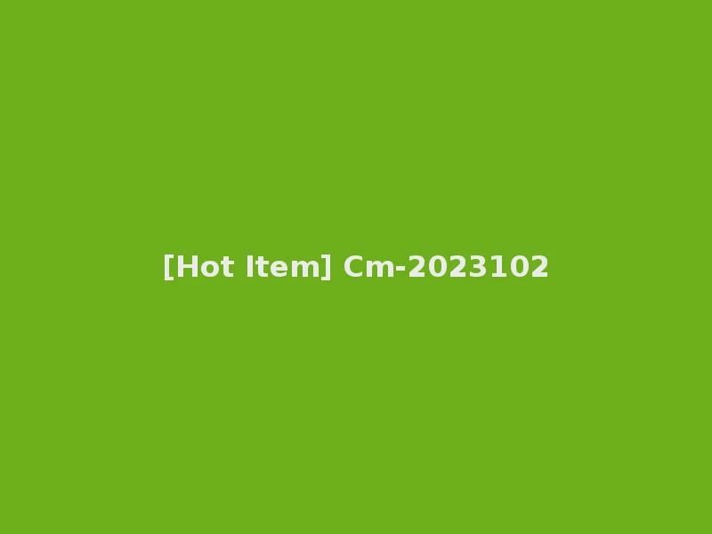 [Hot Item] Cm-2023102