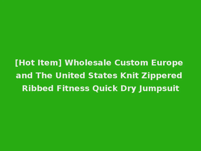 [Hot Item] Wholesale Custom Europe and The United States Knit Zippered Ribbed Fitness Quick Dry Jumpsuit