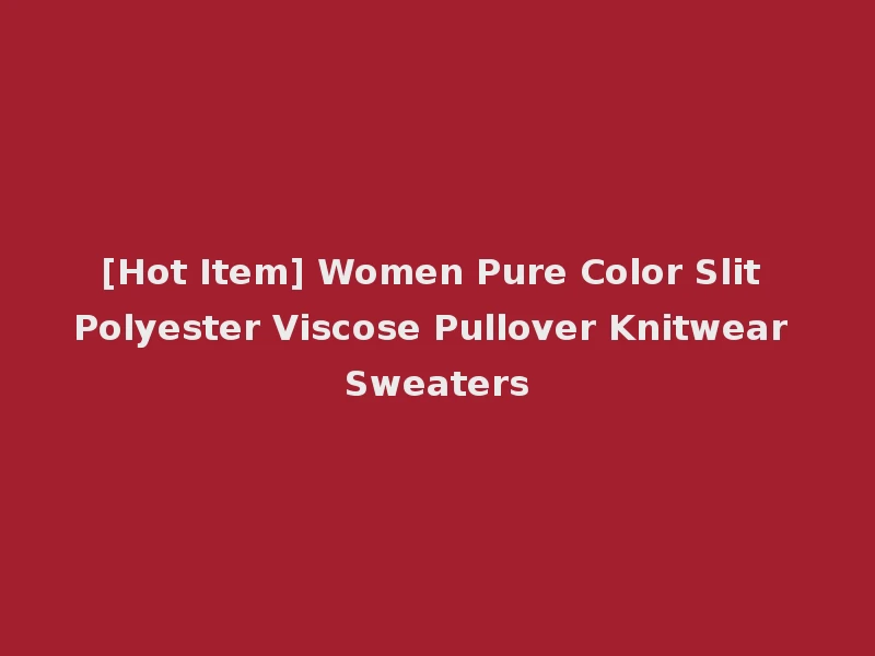[Hot Item] Women Pure Color Slit Polyester Viscose Pullover Knitwear Sweaters
