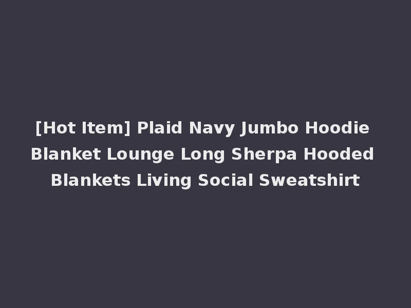 [Hot Item] Plaid Navy Jumbo Hoodie Blanket Lounge Long Sherpa Hooded Blankets Living Social Sweatshirt